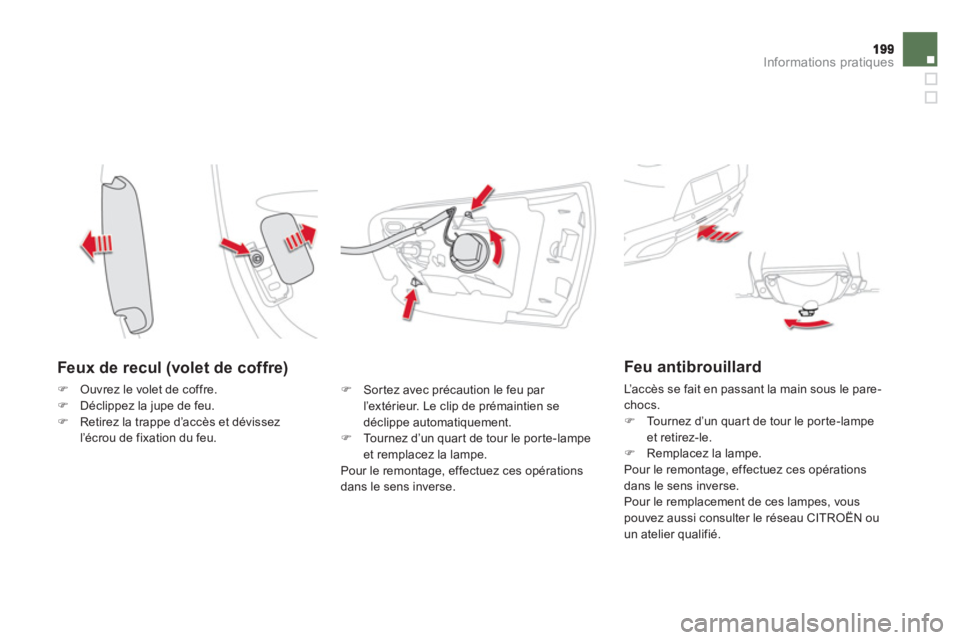 CITROEN DS5 2011  Notices Demploi (in French) Informations pratiques
   
Feux de recul (volet de coffre) 
�)Ouvrez le volet de coffre. �)Déclippez la jupe de feu. �)Retirez la trappe d’accès et dévissez
l’écrou de fixation du feu. 
�)   S