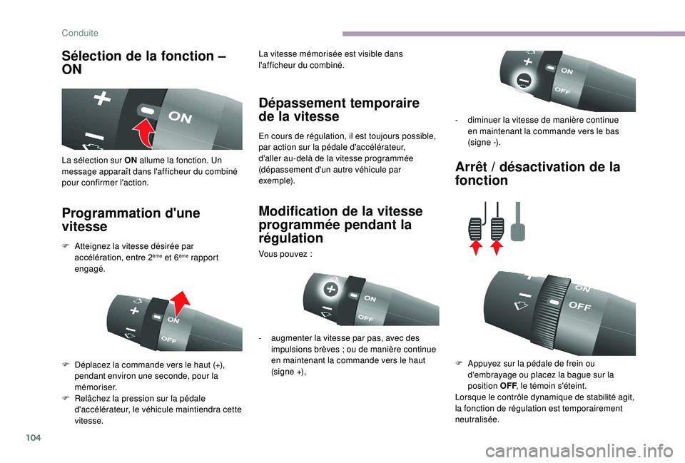 CITROEN JUMPER 2019  Notices Demploi (in French) 104
Sélection de la fonction – 
ON
Programmation d'une 
vitesse Dépassement temporaire 
de la vitesse
En cours de régulation, il est toujours possible, 
par action sur la pédale d'accél