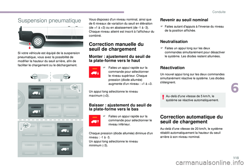 CITROEN JUMPER 2019 Notices Demploi (in French) 113
Suspension pneumatiqueVous disposez d'un niveau nominal, ainsi que
de 6 niveaux de variation du seuil en élévation
(de +1 à +3) ou en abaissement (de -1 à -3).
Chaque niveau atteint est CITROEN JUMPER 2019 Notices Demploi (in French) 113
Suspension pneumatiqueVous disposez d'un niveau nominal, ainsi que
de 6 niveaux de variation du seuil en élévation
(de +1 à +3) ou en abaissement (de -1 à -3).
Chaque niveau atteint est