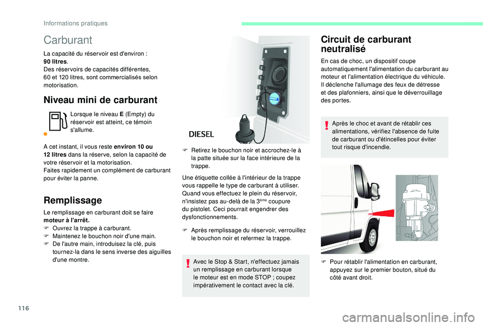 CITROEN JUMPER 2019 Notices Demploi (in French) 116
Carburant
La capacité du réser voir est d'environ :
9 0 litres .
Des réser voirs de capacités différentes,
60 et 120
litres, sont commercialisés selon
motorisation.
Niveau mini de CITROEN JUMPER 2019 Notices Demploi (in French) 116
Carburant
La capacité du réser voir est d'environ :
9 0 litres .
Des réser voirs de capacités différentes,
60 et 120
litres, sont commercialisés selon
motorisation.
Niveau mini de