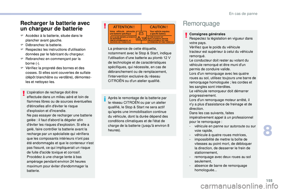 CITROEN JUMPER 2019 Notices Demploi (in French) 155
Remorquage
Consignes générales
Respectez la législation en vigueur dans
votre pays.
Vérifiez que le poids du véhicule
tracteur est supérieur à celui du véhicule
remorqué.
Le conducteu CITROEN JUMPER 2019 Notices Demploi (in French) 155
Remorquage
Consignes générales
Respectez la législation en vigueur dans
votre pays.
Vérifiez que le poids du véhicule
tracteur est supérieur à celui du véhicule
remorqué.
Le conducteu