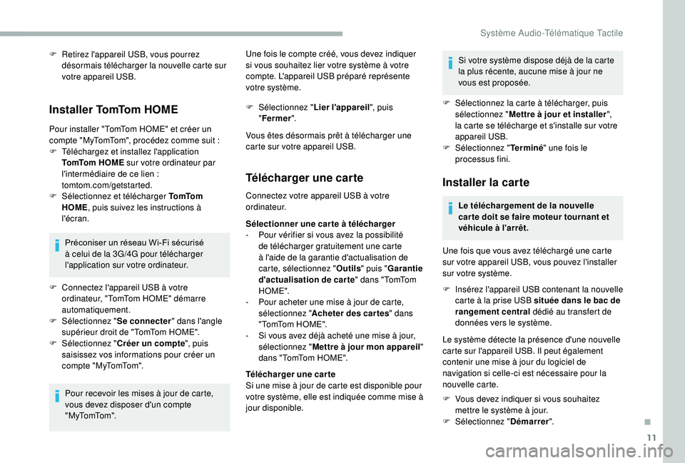 CITROEN JUMPER 2019 Notices Demploi (in French) 11
F Retirez l'appareil USB, vous pourrez désormais télécharger la nouvelle carte sur
votre appareil USB.
Installer TomTom HOME
Pour installer "TomTom HOME" et créer un
compte "M CITROEN JUMPER 2019 Notices Demploi (in French) 11
F Retirez l'appareil USB, vous pourrez désormais télécharger la nouvelle carte sur
votre appareil USB.
Installer TomTom HOME
Pour installer "TomTom HOME" et créer un
compte "M
