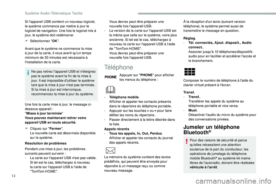 CITROEN JUMPER 2019 Notices Demploi (in French) 12
Si l'appareil USB contient un nouveau logiciel,
le système commence par mettre à jour le
logiciel de navigation. Une fois le logiciel mis à
jour, le système doit redémarrer.
F
Sél
ec CITROEN JUMPER 2019 Notices Demploi (in French) 12
Si l'appareil USB contient un nouveau logiciel,
le système commence par mettre à jour le
logiciel de navigation. Une fois le logiciel mis à
jour, le système doit redémarrer.
F
Sél
ec