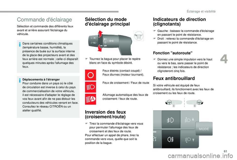 CITROEN JUMPER 2019 Notices Demploi (in French) 61
Commande d'éclairage
Sélection et commande des différents feux
avant et arrière assurant l'éclairage du
véhicule.Dans certaines conditions climatiques
(température basse, humidit CITROEN JUMPER 2019 Notices Demploi (in French) 61
Commande d'éclairage
Sélection et commande des différents feux
avant et arrière assurant l'éclairage du
véhicule.Dans certaines conditions climatiques
(température basse, humidit
