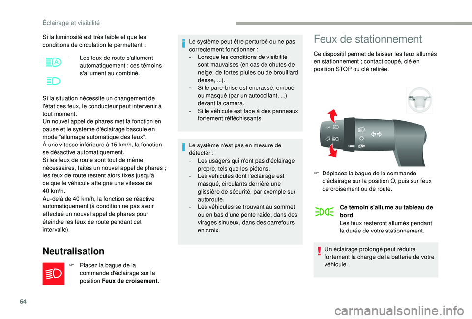 CITROEN JUMPER 2019 Notices Demploi (in French) 64
Si la luminosité est très faible et que les
conditions de circulation le permettent :
Si la situation nécessite un changement de
l'état des feux, le conducteur peut inter venir à
tout CITROEN JUMPER 2019 Notices Demploi (in French) 64
Si la luminosité est très faible et que les
conditions de circulation le permettent :
Si la situation nécessite un changement de
l'état des feux, le conducteur peut inter venir à
tout