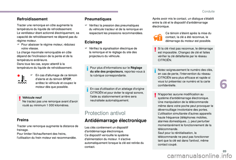CITROEN JUMPER 2019 Notices Demploi (in French) 89
Refroidissement
Tracter une remorque en côte augmente la
température du liquide de refroidissement.
Le ventilateur étant actionné électriquement, sa
capacité de refroidissement ne dépend p CITROEN JUMPER 2019 Notices Demploi (in French) 89
Refroidissement
Tracter une remorque en côte augmente la
température du liquide de refroidissement.
Le ventilateur étant actionné électriquement, sa
capacité de refroidissement ne dépend p