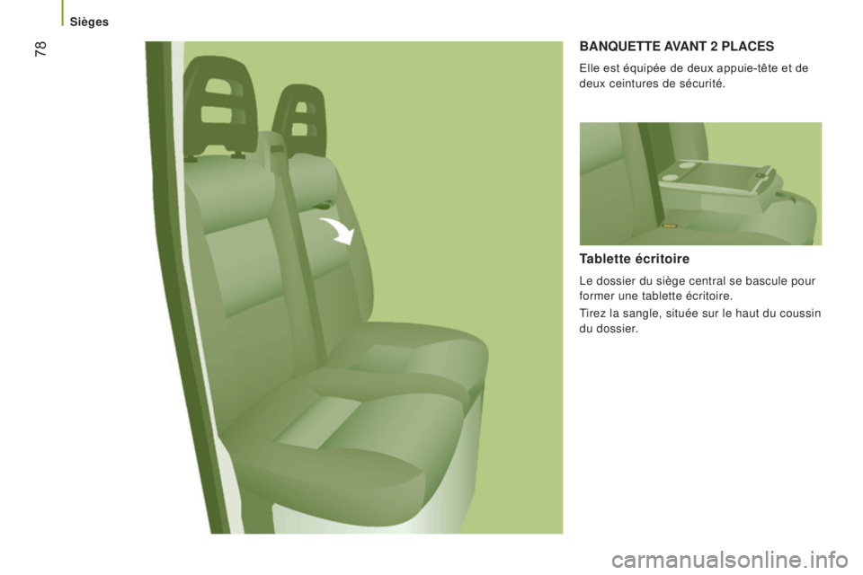 CITROEN JUMPER 2017  Notices Demploi (in French) Sièges
 78baNQueTTe aVaNT  2  PL a C e S
Elle est équipée de deux appuie-tête et de 
deux ceintures de sécurité.
Tablette écritoire
Le dossier du siège central se bascule pour 
former une tabl