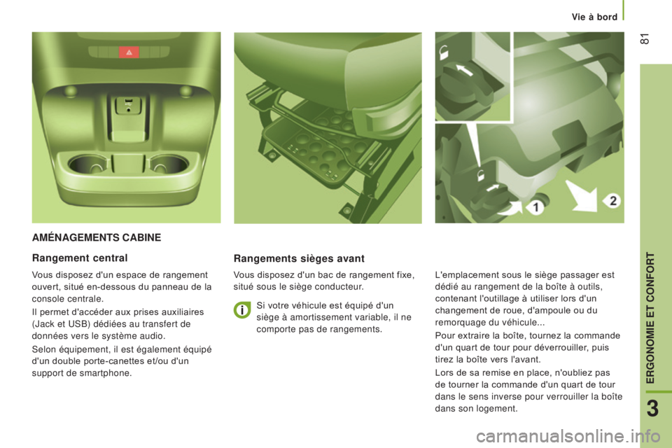 CITROEN JUMPER 2017 Notices Demploi (in French) Vie à bord
81
améNaGemeNTS CabINeRangements sièges avant
Vous disposez d'un bac de rangement fixe,
situé sous le siège conducteur.
Rangement central
Vous disposez d'un espace de rangeme CITROEN JUMPER 2017 Notices Demploi (in French) Vie à bord
81
améNaGemeNTS CabINeRangements sièges avant
Vous disposez d'un bac de rangement fixe,
situé sous le siège conducteur.
Rangement central
Vous disposez d'un espace de rangeme