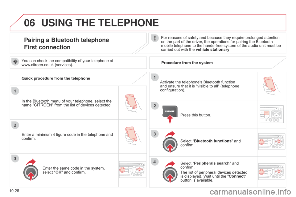 Citroen BERLINGO 2014.5 2.G Owners Manual 06
10.26
Berlingo-2-VU_en_Chap10b_RT6-2-8_ed02-2014
USING THE TELEPHONE
Pairing a Bluetooth telephone
First connectionFor reasons of safety and because they require prolonged attention
on the part of Citroen BERLINGO 2014.5 2.G Owners Manual 06
10.26
Berlingo-2-VU_en_Chap10b_RT6-2-8_ed02-2014
USING THE TELEPHONE
Pairing a Bluetooth telephone
First connectionFor reasons of safety and because they require prolonged attention
on the part of