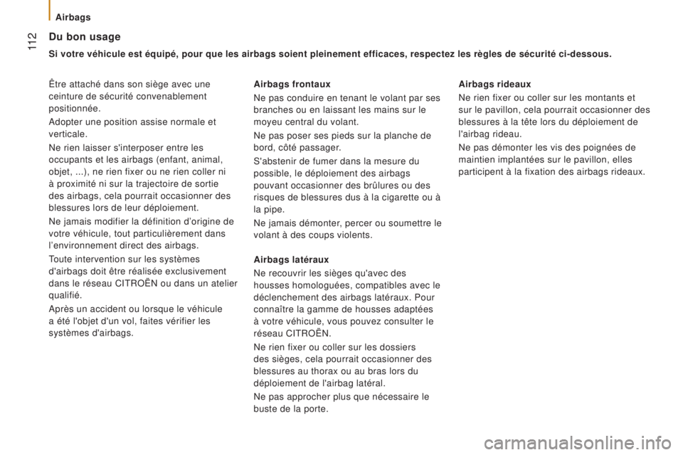 CITROEN JUMPER 2016  Notices Demploi (in French)  11 2
Du bon usage
Si votre véhicule est équipé, pour que les airbags soient plein\
ement efficaces, respectez les règles de sécurité ci-dessous.
Être attaché dans son siège avec une 
ceintur