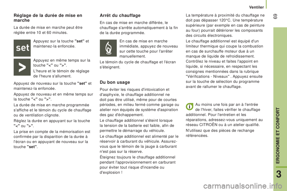 CITROEN JUMPER 2016 Notices Demploi (in French) 69
Au moins une fois par an à l'entrée
de l'hiver, faites vérifier le chauffage
additionnel. Pour l'entretien et les
réparations, adressez-vous uniquement au
réseau CITROËN ou CITROEN JUMPER 2016 Notices Demploi (in French) 69
Au moins une fois par an à l'entrée
de l'hiver, faites vérifier le chauffage
additionnel. Pour l'entretien et les
réparations, adressez-vous uniquement au
réseau CITROËN ou