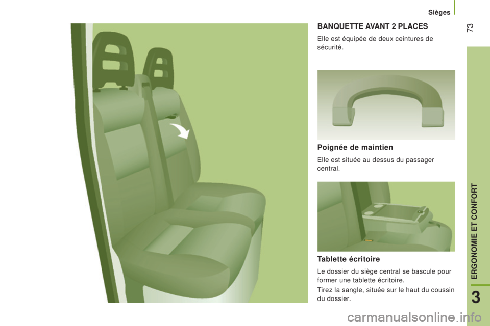 CITROEN JUMPER 2016  Notices Demploi (in French)  73baNQueTTe aVaNT  2  PL a C e S
Elle est équipée de deux ceintures de 
sécurité.
Poignée de maintien
Elle est située au dessus du passager 
central.
Tablette écritoire
Le dossier du siège ce