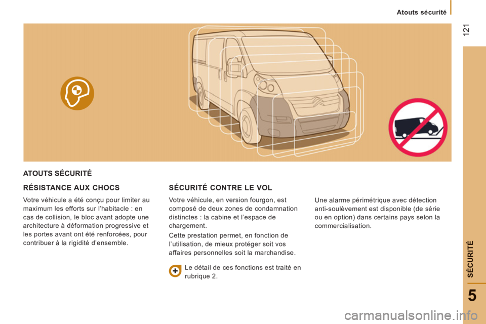 CITROEN JUMPER 2014  Notices Demploi (in French) 12
1
5
SÉCURIT
É
   
 
Atouts sécurité  
 
ATOUTS SÉCURITÉ
RÉ
SISTANCE AUX CHOCS
Votre véhicule a été conçu pour limiter au
m
aximum les efforts sur l’habitacle : en 
cas de collision, le