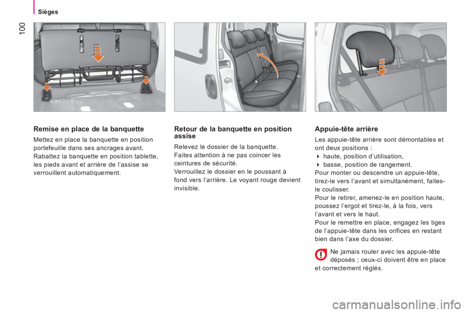 CITROEN NEMO 2014  Notices Demploi (in French)  100
Sièges
 
 
Remise en place de la banquette 
 
Mettez en place la banquette en position 
portefeuille dans ses ancrages avant. 
  Rabattez la banquette en position tablette, 
les pieds avant et a