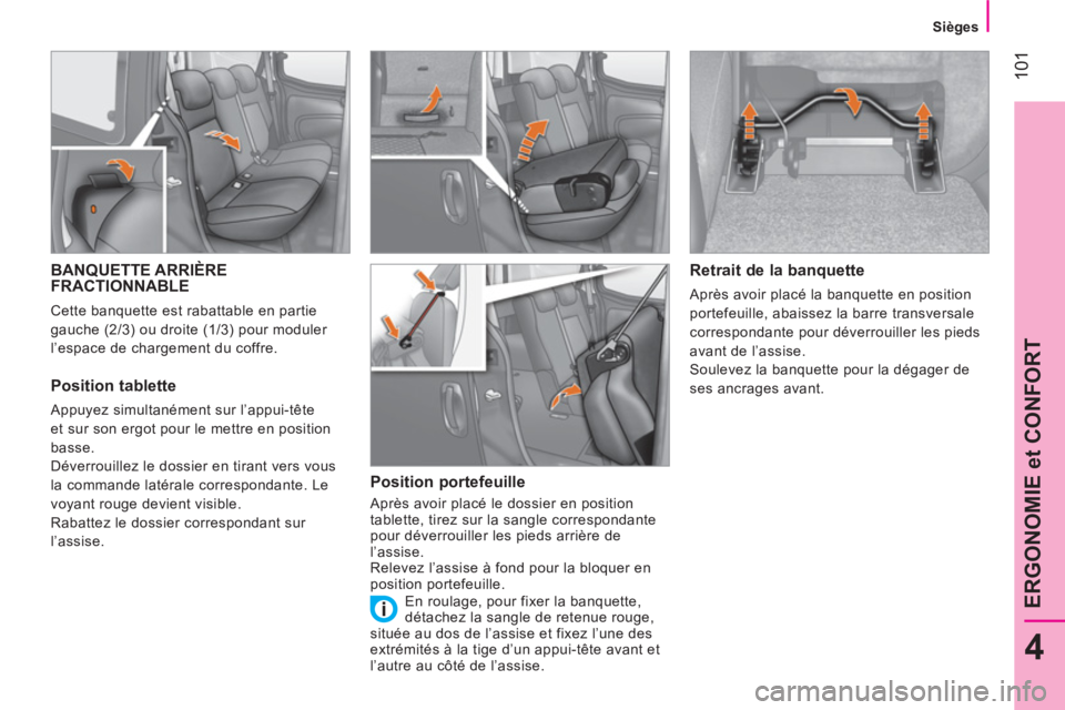 CITROEN NEMO 2014  Notices Demploi (in French)  101
4
ERGONOMIE et CONFORT
 
 
 
Sièges  
 
 
 
 
 
 
 
 
 
 
BANQUETTE ARRIÈRE 
FRACTIONNABLE 
  Cette banquette est rabattable en partie 
gauche (2/3) ou droite (1/3) pour moduler 
l’espace de 