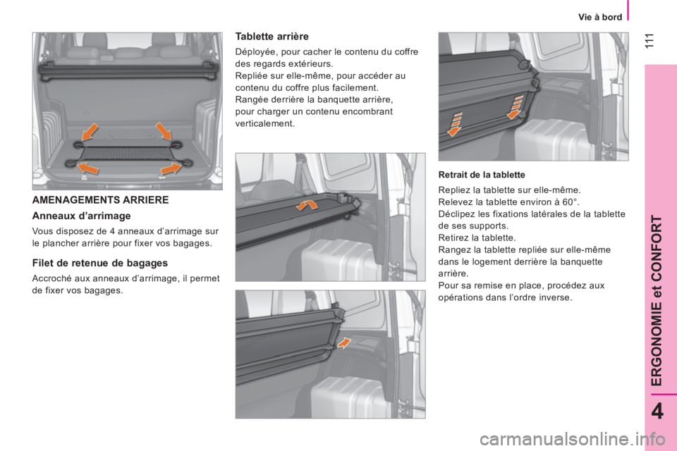 CITROEN NEMO 2014  Notices Demploi (in French)  111
4
ERGONOMIE et CONFORT
 
 
 
Vie à bord  
 
 
AMENAGEMENTS ARRIERE 
 
 
Anneaux d’arrimage 
 
Vous disposez de 4 anneaux d’arrimage sur 
le plancher arrière pour fixer vos bagages.  
 
 
 
