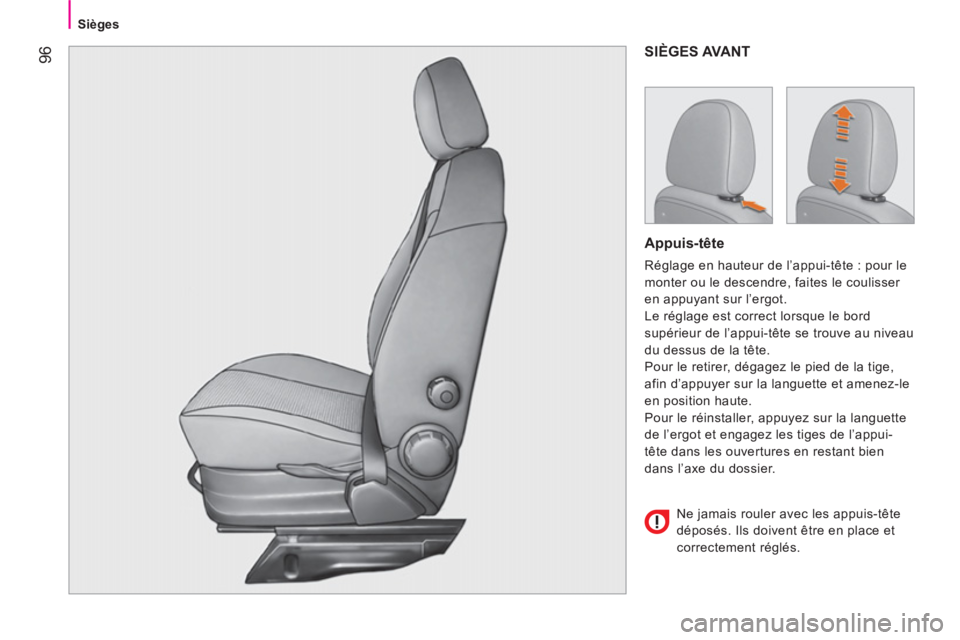 CITROEN NEMO 2014  Notices Demploi (in French)  96
Sièges
 
SIÈGES AVANT 
 
 
Appuis-tête 
 
Réglage en hauteur de l’appui-tête : pour le 
monter ou le descendre, faites le coulisser 
en appuyant sur l’ergot. 
  Le réglage est correct lo