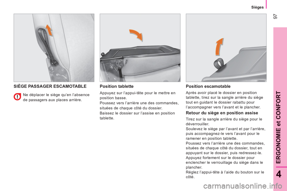 CITROEN NEMO 2013  Manuales de Empleo (in Spanish) 97
4
ERGONOMIE et CONFOR
T
   
 
Sièges  
 
SIÈGE PASSAGER ESCAMOTABLE    
Position tablette 
 
Appuyez sur l’appui-tête pour le mettre en 
position basse. 
  Poussez vers l’arrière une des co