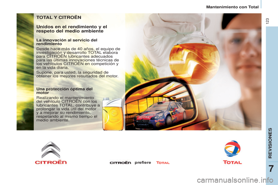CITROEN BERLINGO ELECTRIC 2017  Manuales de Empleo (in Spanish) 123
Berlingo-2-VU_es_Chap07_Verification_ed01-2015
TOTAL Y CITROËN
Unidos en el rendimiento y el 
respeto del medio ambiente
La innovación al servicio del 
rendimiento
d
esde hace más de 40   años