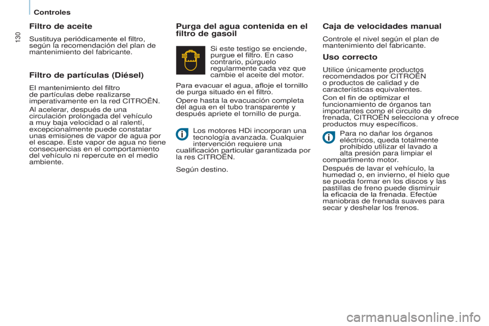 CITROEN BERLINGO ELECTRIC 2017 Manuales de Empleo (in Spanish) 130
Berlingo-2-VU_es_Chap07_Verification_ed01-2015Berlingo-2-VU_es_Chap07_Verification_ed01-2015
Uso correcto
utilice únicamente productos
recomendados por cit ROË n
o productos de calidad y de CITROEN BERLINGO ELECTRIC 2017 Manuales de Empleo (in Spanish) 130
Berlingo-2-VU_es_Chap07_Verification_ed01-2015Berlingo-2-VU_es_Chap07_Verification_ed01-2015
Uso correcto
utilice únicamente productos
recomendados por cit ROË n
o productos de calidad y de
