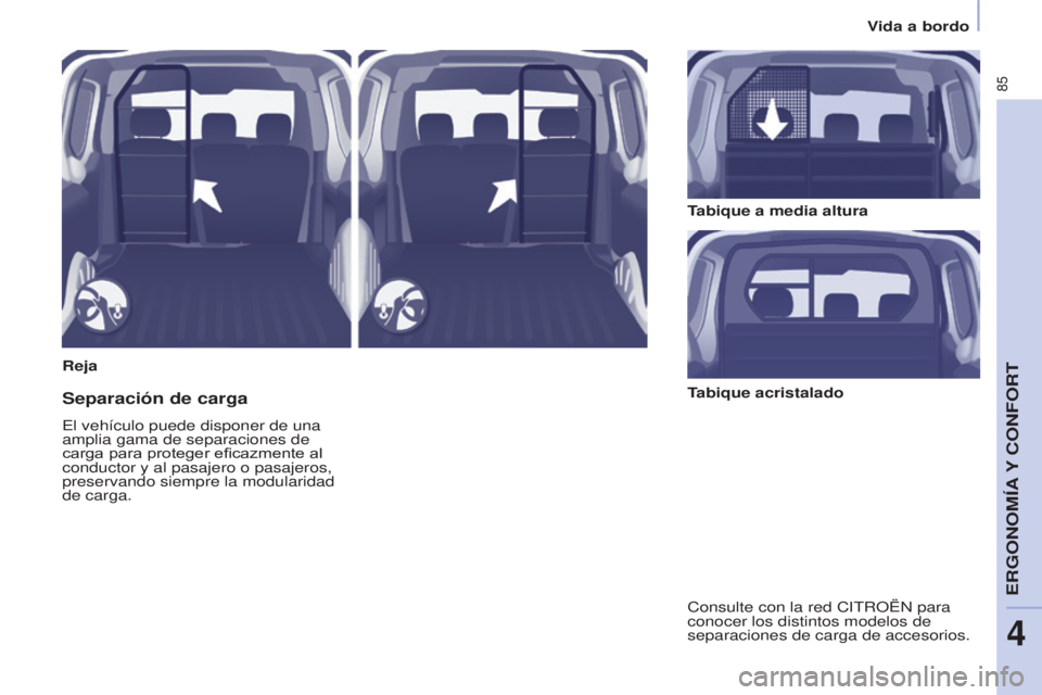 CITROEN BERLINGO ELECTRIC 2017  Manuales de Empleo (in Spanish) 85
Berlingo-2-VU_es_Chap04_Ergonomie_ed01-2015Berlingo-2-VU_es_Chap04_Ergonomie_ed01-2015
RejaTabique a media altura
Separación de carga
el vehículo puede disponer de una 
amplia gama de separacione