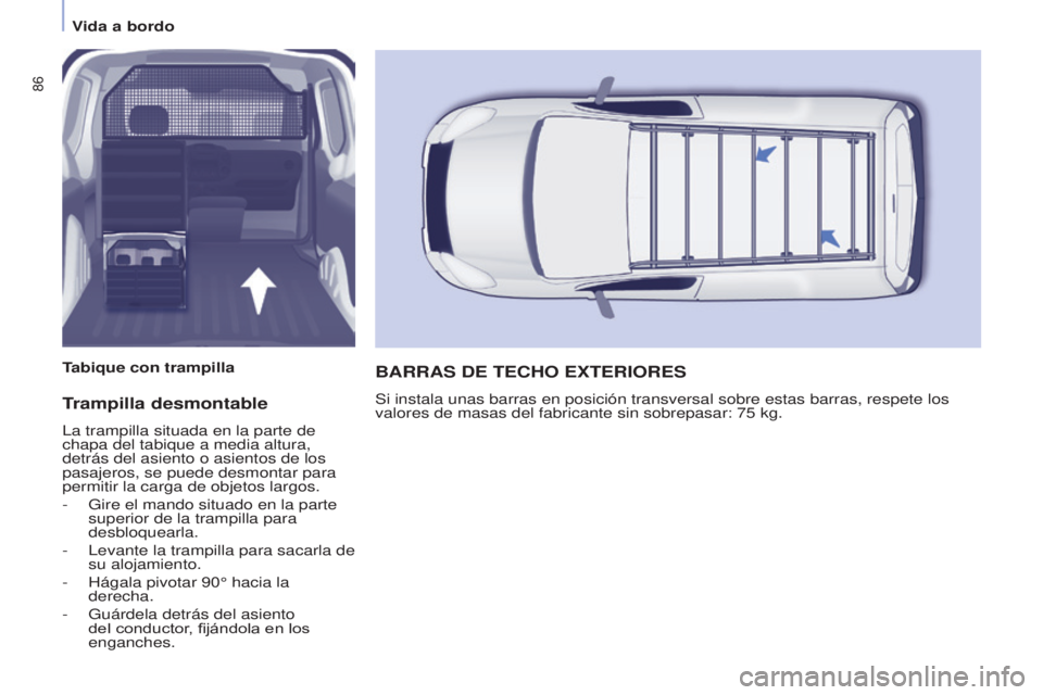 CITROEN BERLINGO ELECTRIC 2017  Manuales de Empleo (in Spanish) 86
Berlingo-2-VU_es_Chap04_Ergonomie_ed01-2015Berlingo-2-VU_es_Chap04_Ergonomie_ed01-2015
Trampilla desmontable
la trampilla situada en la parte de 
chapa del tabique a media altura, 
detrás del asie