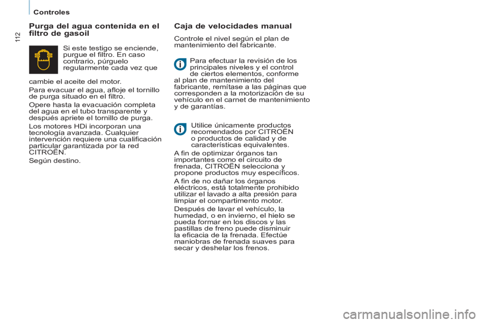 CITROEN BERLINGO ELECTRIC 2015 Manuales de Empleo (in Spanish) Controles
11 2
Para efectuar la revisión de los
principales niveles y el control
de ciertos elementos, conforme
al plan de mantenimiento del
fabricante, remítase a las páginas que
correspond CITROEN BERLINGO ELECTRIC 2015 Manuales de Empleo (in Spanish) Controles
11 2
Para efectuar la revisión de los
principales niveles y el control
de ciertos elementos, conforme
al plan de mantenimiento del
fabricante, remítase a las páginas que
correspond