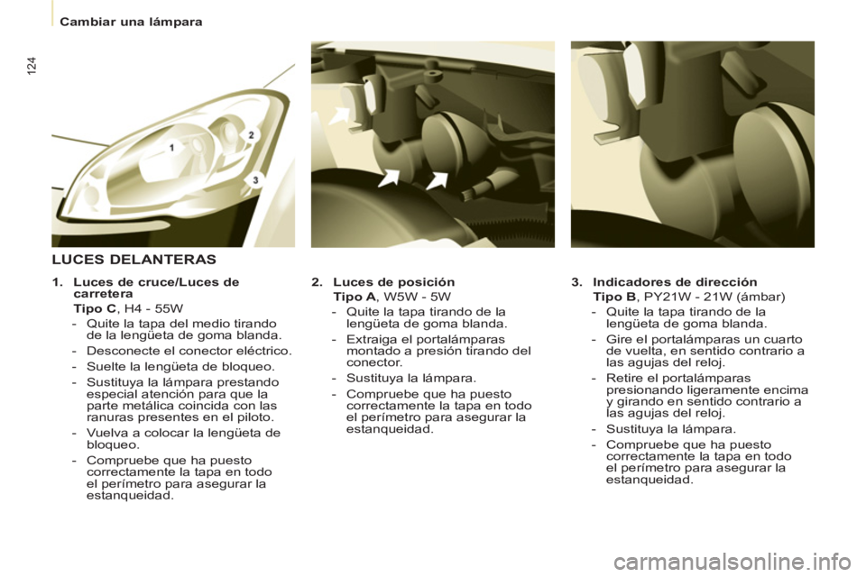 CITROEN BERLINGO ELECTRIC 2015 Manuales de Empleo (in Spanish)
Cambiar una lámpara
124
3.
Indicadores de dirección
Tipo B
, PY21W - 21W (ámbar)
- Quite la tapa tirando de la
lengüeta de goma blanda.
- Gire el portal CITROEN BERLINGO ELECTRIC 2015 Manuales de Empleo (in Spanish)
Cambiar una lámpara
124
3.
Indicadores de dirección
Tipo B
, PY21W - 21W (ámbar)
- Quite la tapa tirando de la
lengüeta de goma blanda.
- Gire el portal