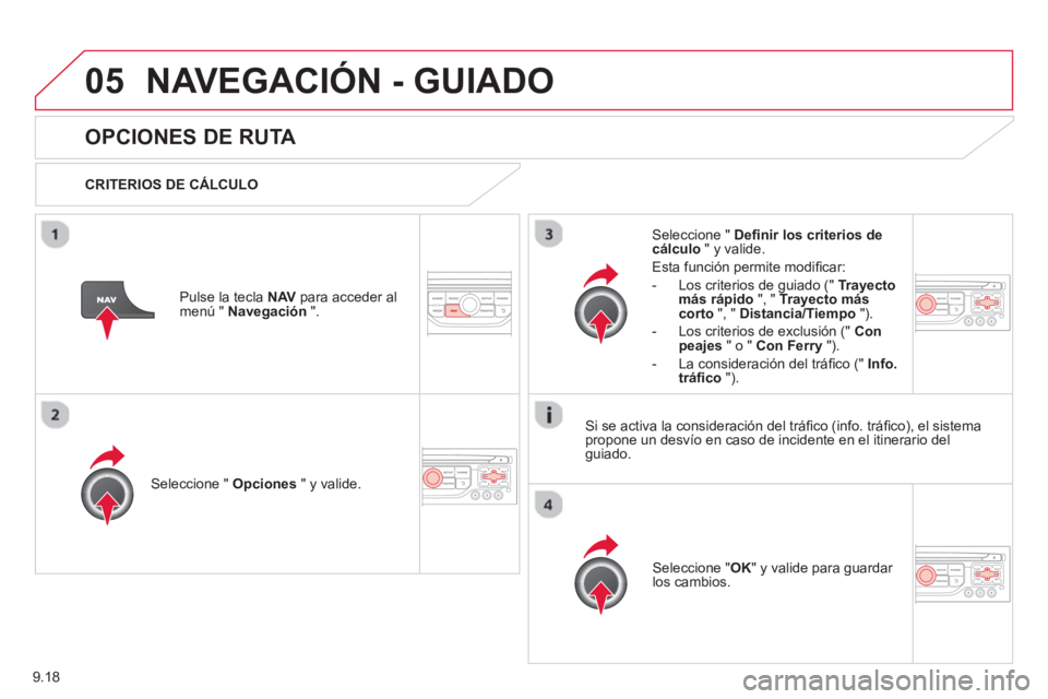 CITROEN BERLINGO ELECTRIC 2015  Manuales de Empleo (in Spanish) 9.18
05NAVEGACIÓN - GUIADO
   
 
 
 
 
OPCIONES DE RUTA 
 
 
CRITERIOS DE CÁLCULO  
Seleccione "  Opciones 
 " y valide.
Seleccione " OK 
" y valide para guardar los cambios.  
     
Seleccione "  D