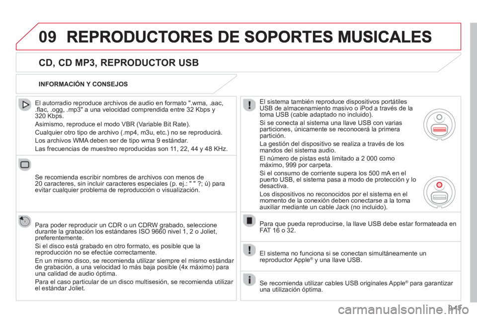 CITROEN BERLINGO ELECTRIC 2015 Manuales de Empleo (in Spanish) 9.43
09
CD, CD MP3, REPRODUCTOR USB
El autorradio reproduce archivos de audio en formato ".wma, .aac,.fl ac, .ogg, .mp3" a una velocidad comprendida entre 32 Kbps y 320 Kbps.
Asimismo, rep CITROEN BERLINGO ELECTRIC 2015 Manuales de Empleo (in Spanish) 9.43
09
CD, CD MP3, REPRODUCTOR USB
El autorradio reproduce archivos de audio en formato ".wma, .aac,.fl ac, .ogg, .mp3" a una velocidad comprendida entre 32 Kbps y 320 Kbps.
Asimismo, rep