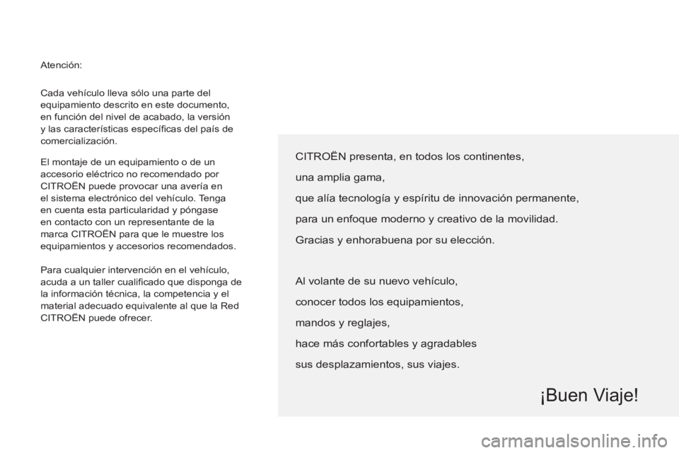 CITROEN BERLINGO ELECTRIC 2015  Manuales de Empleo (in Spanish)   Cada vehículo lleva sólo una parte del 
equipamiento descrito en este documento, 
en función del nivel de acabado, la versión 
y las características especíﬁ cas del país de 
comercializaci