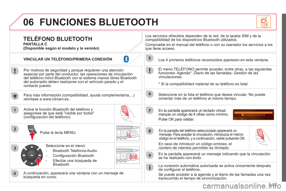 CITROEN BERLINGO ELECTRIC 2015 Manuales de Empleo (in Spanish) 9.73
06FUNCIONES BLUETOOTH
Por motivos de seguridad y porque requieren una atenciónespecial por parte del conductor, las operaciones de vinculacióndel teléfono móvil Bluetooth con el sistema m CITROEN BERLINGO ELECTRIC 2015 Manuales de Empleo (in Spanish) 9.73
06FUNCIONES BLUETOOTH
Por motivos de seguridad y porque requieren una atenciónespecial por parte del conductor, las operaciones de vinculacióndel teléfono móvil Bluetooth con el sistema m