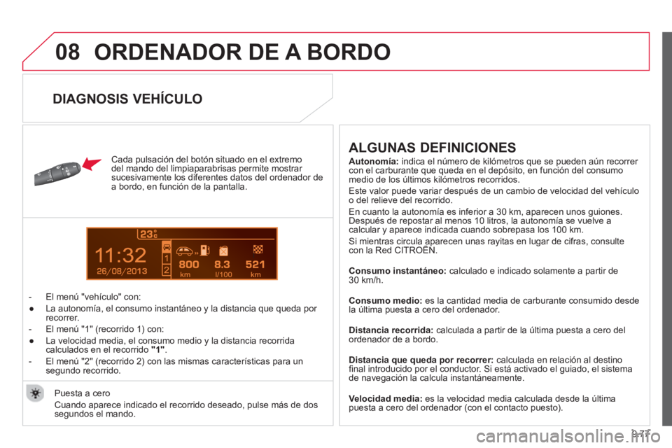 CITROEN BERLINGO ELECTRIC 2015 Manuales de Empleo (in Spanish) 9.77
08
13
ORDENADOR DE A BORDO
Cada pulsación del botón situado en el extremo
del mando del limpiaparabrisas permite mostrar
sucesivamente los diferentes datos del ordenador dea bordo, en f CITROEN BERLINGO ELECTRIC 2015 Manuales de Empleo (in Spanish) 9.77
08
13
ORDENADOR DE A BORDO
Cada pulsación del botón situado en el extremo
del mando del limpiaparabrisas permite mostrar
sucesivamente los diferentes datos del ordenador dea bordo, en f
