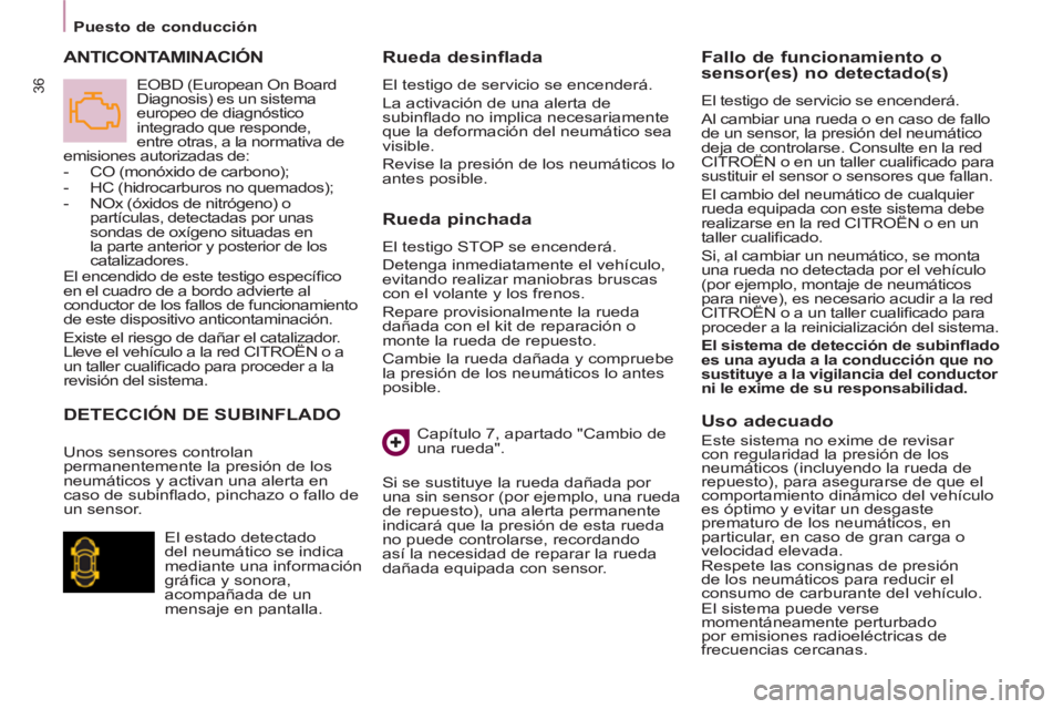CITROEN BERLINGO ELECTRIC 2015 Manuales de Empleo (in Spanish) Puesto de conducción
36
Rueda pinchada
El testigo STOP se encenderá.
Detenga inmediatamente el vehículo,
evitando realizar maniobras bruscas
con el volante y los frenos.
Repare provi CITROEN BERLINGO ELECTRIC 2015 Manuales de Empleo (in Spanish) Puesto de conducción
36
Rueda pinchada
El testigo STOP se encenderá.
Detenga inmediatamente el vehículo,
evitando realizar maniobras bruscas
con el volante y los frenos.
Repare provi