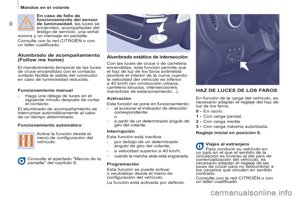 CITROEN BERLINGO ELECTRIC 2015 Manuales de Empleo (in Spanish) 50
Mandos en el volante
En caso de fallo de
funcionamiento del sensor
de luminosidad
, las luces se
encienden, acompañadas del
testigo de servicio, una señal
sonora y un mensaje en p CITROEN BERLINGO ELECTRIC 2015 Manuales de Empleo (in Spanish) 50
Mandos en el volante
En caso de fallo de
funcionamiento del sensor
de luminosidad
, las luces se
encienden, acompañadas del
testigo de servicio, una señal
sonora y un mensaje en p