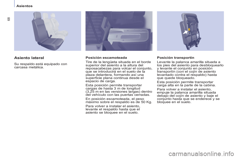 CITROEN BERLINGO ELECTRIC 2015 Manuales de Empleo (in Spanish) Asientos
68
Posición transportín
Levante la palanca amarilla situada a
los pies del asiento para desbloquearlo
y levante el conjunto en posición
transportín (con el cojín de asiento
le CITROEN BERLINGO ELECTRIC 2015 Manuales de Empleo (in Spanish) Asientos
68
Posición transportín
Levante la palanca amarilla situada a
los pies del asiento para desbloquearlo
y levante el conjunto en posición
transportín (con el cojín de asiento
le