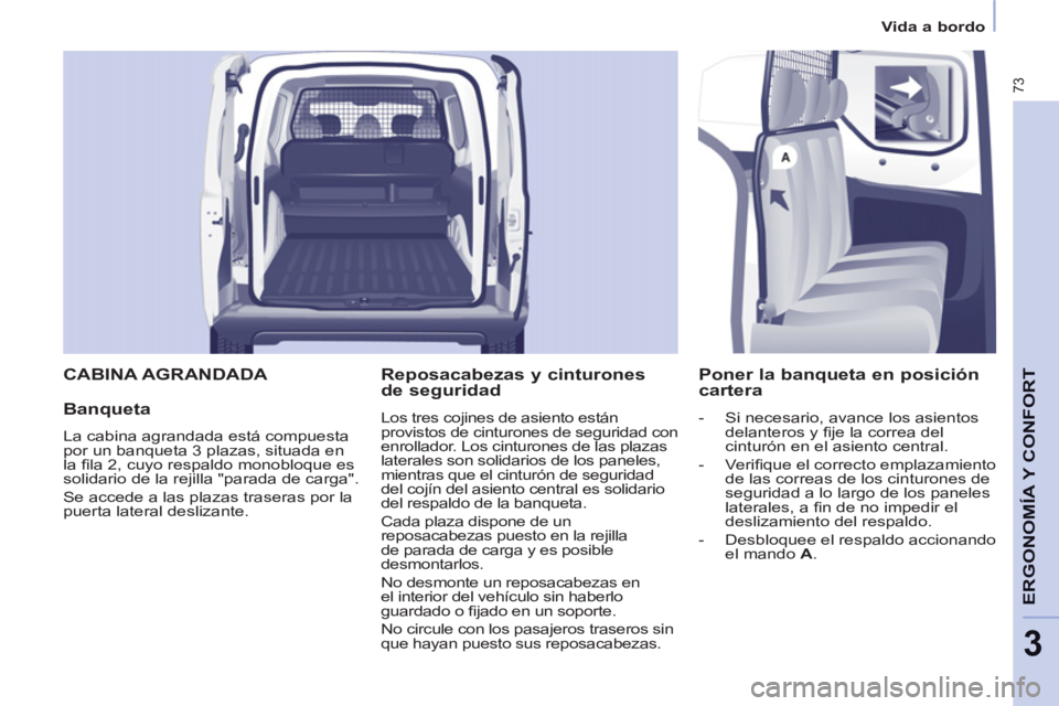 CITROEN BERLINGO ELECTRIC 2015 Manuales de Empleo (in Spanish) 3
Vida a bordo
73
ERGONOMÍA Y CONFOR
T CABINA AGRANDADA
Banqueta
La cabina agrandada está compuesta
por un banqueta 3 plazas, situada en
la fi la 2, cuyo respaldo monobloque es
solidari CITROEN BERLINGO ELECTRIC 2015 Manuales de Empleo (in Spanish) 3
Vida a bordo
73
ERGONOMÍA Y CONFOR
T CABINA AGRANDADA
Banqueta
La cabina agrandada está compuesta
por un banqueta 3 plazas, situada en
la fi la 2, cuyo respaldo monobloque es
solidari