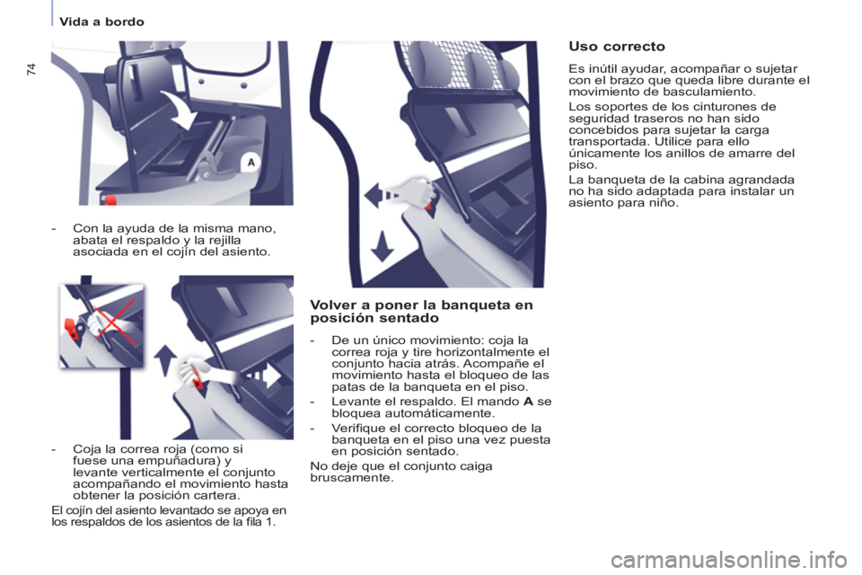 CITROEN BERLINGO ELECTRIC 2015 Manuales de Empleo (in Spanish)
Vida a bordo
74
Volver a poner la banqueta en
posición sentado
- De un único movimiento: coja la
correa roja y tire horizontalmente el
conjunto hacia atrás. Acompañe el
CITROEN BERLINGO ELECTRIC 2015 Manuales de Empleo (in Spanish)
Vida a bordo
74
Volver a poner la banqueta en
posición sentado
- De un único movimiento: coja la
correa roja y tire horizontalmente el
conjunto hacia atrás. Acompañe el
