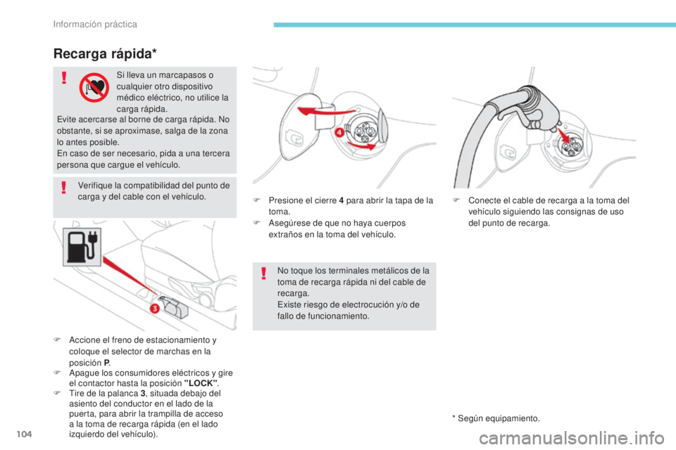 CITROEN C-ZERO 2017 Manuales de Empleo (in Spanish) 104
Verifique la compatibilidad del punto de
carga y del cable con el vehículo.F
P
resione el cierre 4 para abrir la tapa de la
toma.
F
A
segúrese de que no haya cuerpos
extraños en la t CITROEN C-ZERO 2017 Manuales de Empleo (in Spanish) 104
Verifique la compatibilidad del punto de
carga y del cable con el vehículo.F
P
resione el cierre 4 para abrir la tapa de la
toma.
F
A
segúrese de que no haya cuerpos
extraños en la t