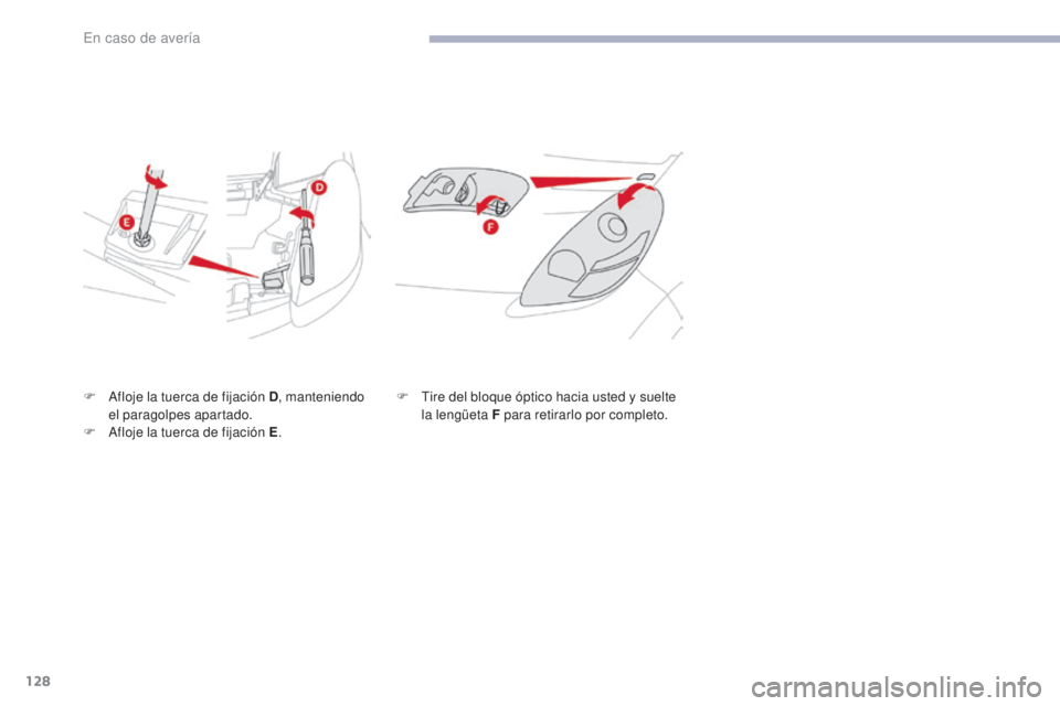 CITROEN C-ZERO 2017  Manuales de Empleo (in Spanish) 128
C-Zero_es_Chap08_en-cas-de-panne_ed01-2016
F Afloje la tuerca de fijación D, manteniendo 
el paragolpes apartado.
F
 
A
 floje la tuerca de fijación E .F
 T ire del bloque óptico hacia usted y 