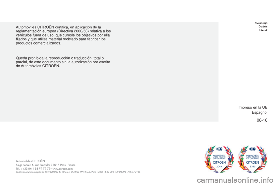 CITROEN C-ZERO 2017  Manuales de Empleo (in Spanish) 08-16
C-Zero_es_Chap00_couverture_ed01-2016
Automóviles CITROËN certifica, en aplicación de la 
reglamentación europea (Directiva 2000/53) relativa a los 
vehículos fuera de uso, que cumple los o