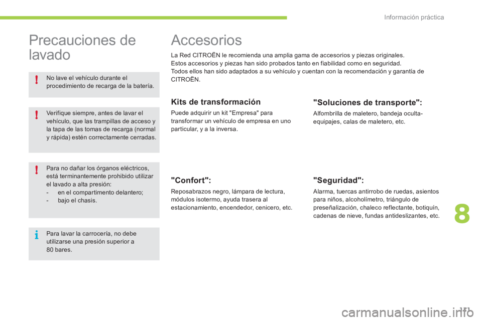 CITROEN C-ZERO 2012 Manuales de Empleo (in Spanish) 8
i !
!
!
Información práctica
111
Accesorios
La Red CITROËN le recomienda una amplia gama de accesorios y piezas originales.
Estos accesorios y piezas han sido probados tanto en CITROEN C-ZERO 2012 Manuales de Empleo (in Spanish) 8
i !
!
!
Información práctica
111
Accesorios
La Red CITROËN le recomienda una amplia gama de accesorios y piezas originales.
Estos accesorios y piezas han sido probados tanto en