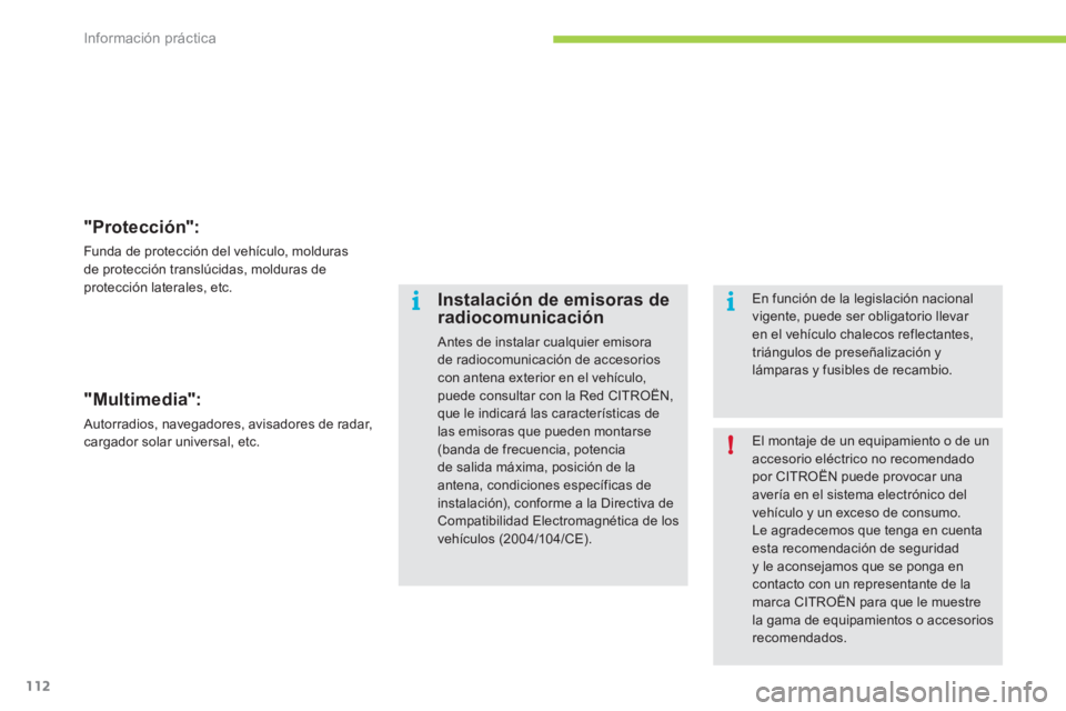 CITROEN C-ZERO 2012 Manuales de Empleo (in Spanish) i
!i
Información práctica
112
"Protección":
Funda de protección del vehículo, molduras
de protección translúcidas, molduras de
protección laterales, etc.
"Multimedia":
Autorr CITROEN C-ZERO 2012 Manuales de Empleo (in Spanish) i
!i
Información práctica
112
"Protección":
Funda de protección del vehículo, molduras
de protección translúcidas, molduras de
protección laterales, etc.
"Multimedia":
Autorr