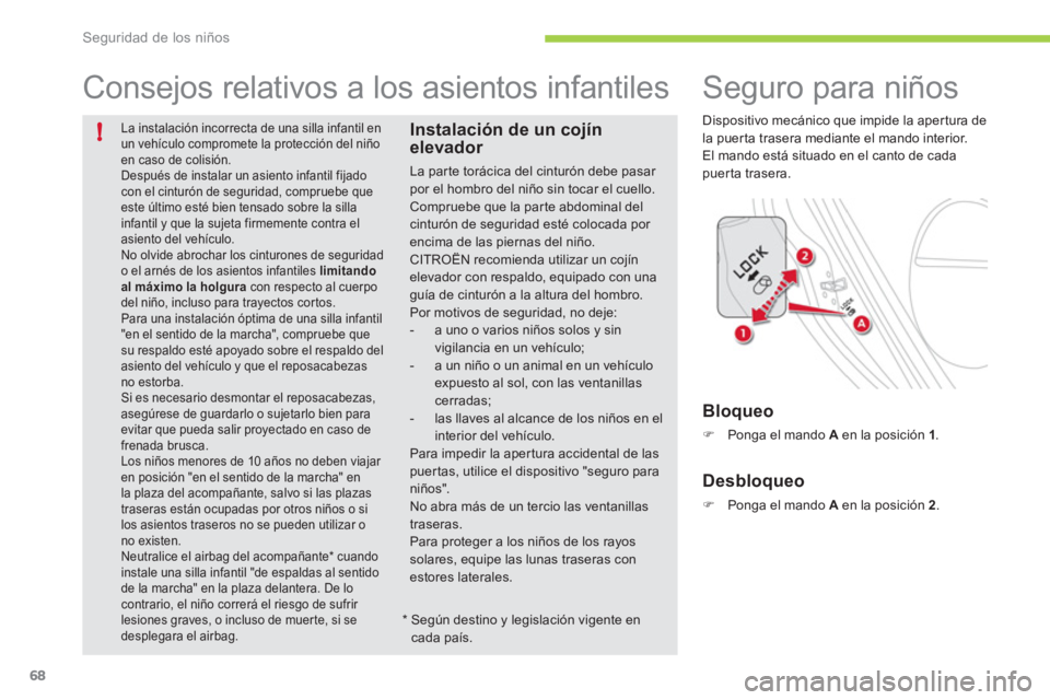 CITROEN C-ZERO 2012 Manuales de Empleo (in Spanish) !
Seguridad de los niños
68
La instalación incorrecta de una silla infantil en
un vehículo compromete la protección del niño
en caso de colisión.
Después de instalar un asiento infantil f CITROEN C-ZERO 2012 Manuales de Empleo (in Spanish) !
Seguridad de los niños
68
La instalación incorrecta de una silla infantil en
un vehículo compromete la protección del niño
en caso de colisión.
Después de instalar un asiento infantil f