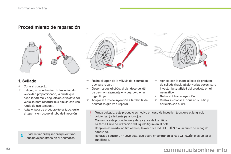 CITROEN C-ZERO 2012  Manuales de Empleo (in Spanish) !
i
Información práctica
92
   
Procedimiento de reparación 
 
 
1. Sellado 
 
 
 
�) 
  Corte el contacto. 
   
�) 
  Indique, en el adhesivo de limitación de 
velocidad proporcionado, la rueda q