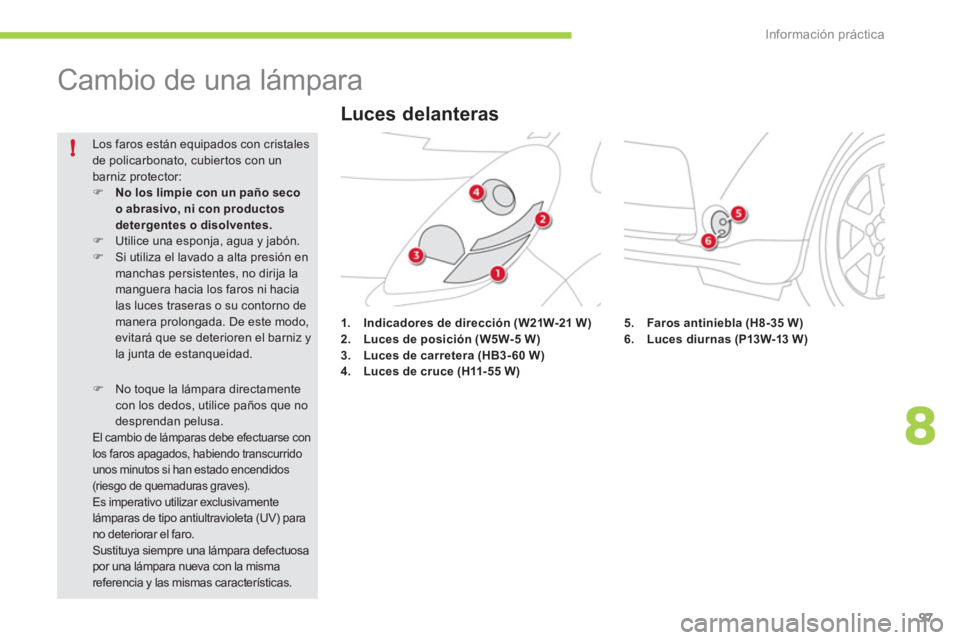 CITROEN C-ZERO 2012  Manuales de Empleo (in Spanish) 8
!
Información práctica
97
   
 
 
 
 
 
 
 
Cambio de una lámpara 
 
 
 
 
 
 
 
 
 
 
 
 
 
 
 
 
 
 
 
 
 
 
 
 
 
 
 
 
 
 
 
 
 
 
 
 
 
 
 
 
 
 
 
 
 
1. 
  Indicadores de dirección 
  (W2