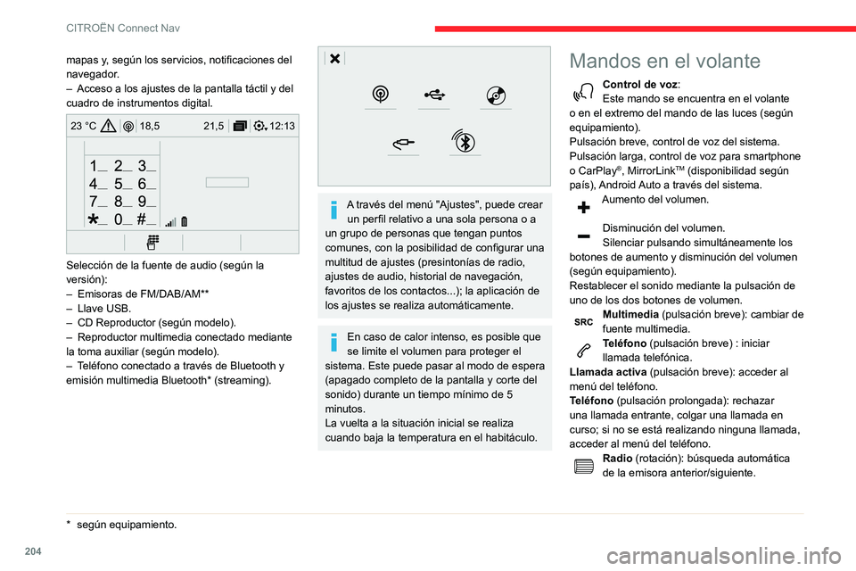 CITROEN C3 AIRCROSS 2021 Manuales de Empleo (in Spanish) 204
CITROËN Connect Nav
Multimedia (rotación): pista anterior/siguiente,
desplazamiento por las listas.
Pulsación breve: confirmación de una
selección. Sin selección, acceder a las emisoras
p CITROEN C3 AIRCROSS 2021 Manuales de Empleo (in Spanish) 204
CITROËN Connect Nav
Multimedia (rotación): pista anterior/siguiente,
desplazamiento por las listas.
Pulsación breve: confirmación de una
selección. Sin selección, acceder a las emisoras
p