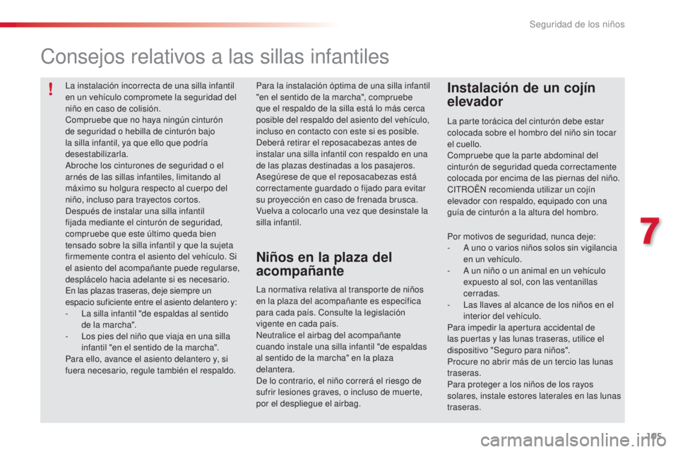 CITROEN C3 PICASSO 2015 Manuales de Empleo (in Spanish) 105
C3Picasso_es_Chap07_securite-enfants_ed01-2014
la instalación incorrecta de una silla infantil
en un vehículo compromete la seguridad del
niño en caso de colisión.
Compruebe que no haya ning CITROEN C3 PICASSO 2015 Manuales de Empleo (in Spanish) 105
C3Picasso_es_Chap07_securite-enfants_ed01-2014
la instalación incorrecta de una silla infantil
en un vehículo compromete la seguridad del
niño en caso de colisión.
Compruebe que no haya ning