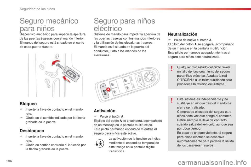 CITROEN C3 PICASSO 2015 Manuales de Empleo (in Spanish) 106
C3Picasso_es_Chap07_securite-enfants_ed01-2014
Seguro mecánico
para niños
dispositivo mecánico para impedir la apertura
de las puertas traseras con el mando interior.
el m
ando del seguro est CITROEN C3 PICASSO 2015 Manuales de Empleo (in Spanish) 106
C3Picasso_es_Chap07_securite-enfants_ed01-2014
Seguro mecánico
para niños
dispositivo mecánico para impedir la apertura
de las puertas traseras con el mando interior.
el m
ando del seguro est
