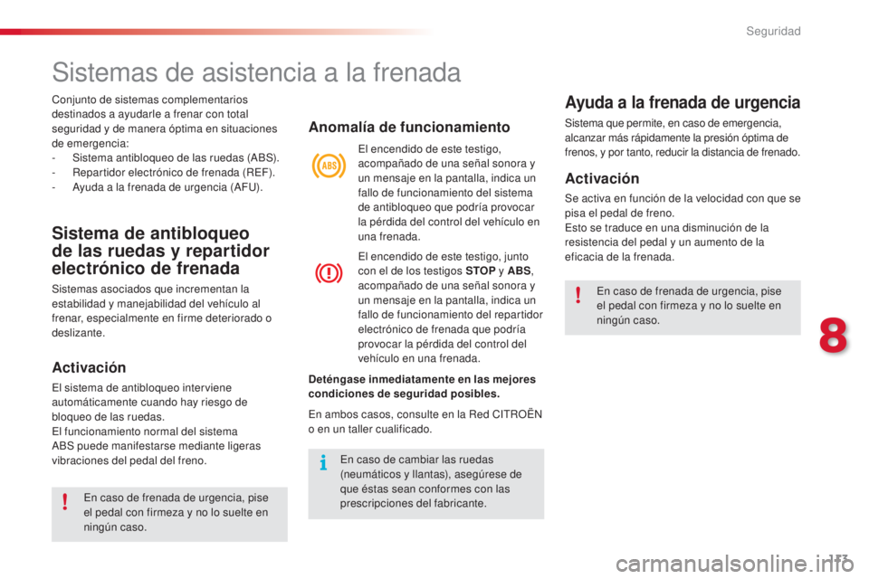 CITROEN C3 PICASSO 2015 Manuales de Empleo (in Spanish) 113
C3Picasso_es_Chap08_securite_ed01-2014
Sistemas de asistencia a la frenada
Sistema de antibloqueo
de las ruedas y repartidor
electrónico de frenada
Sistemas asociados que incrementan la
estabi CITROEN C3 PICASSO 2015 Manuales de Empleo (in Spanish) 113
C3Picasso_es_Chap08_securite_ed01-2014
Sistemas de asistencia a la frenada
Sistema de antibloqueo
de las ruedas y repartidor
electrónico de frenada
Sistemas asociados que incrementan la
estabi